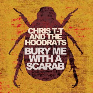 Bury Me With A Scarab by Chris T-T & The Hoodrats